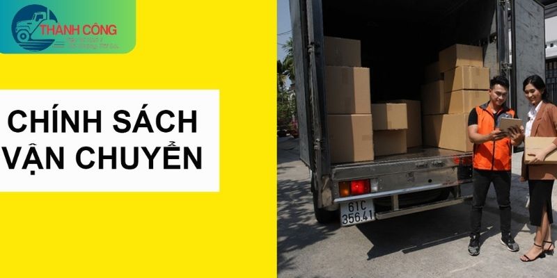 chính sách vận chuyển mà Vận tải Thành Công cung cấp